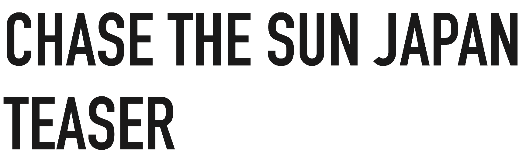 CHASE THE SUN JAPAN TEASER